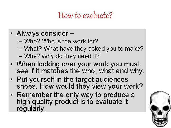 How to evaluate? • Always consider – – Who? Who is the work for?