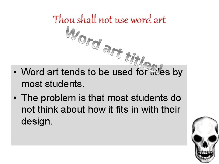Thou shall not use word art • Word art tends to be used for