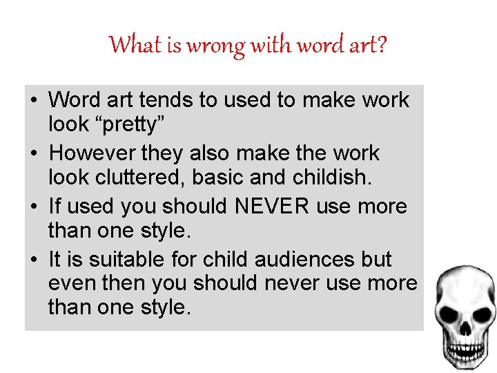 What is wrong with word art? • Word art tends to used to make