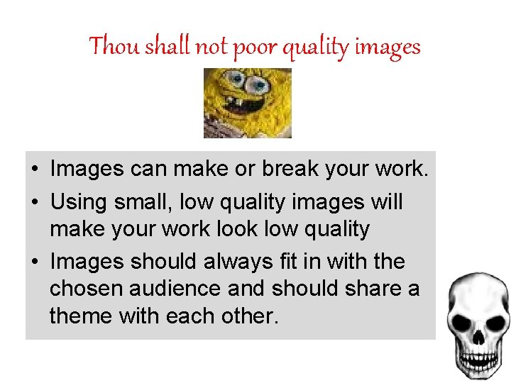 Thou shall not poor quality images • Images can make or break your work.