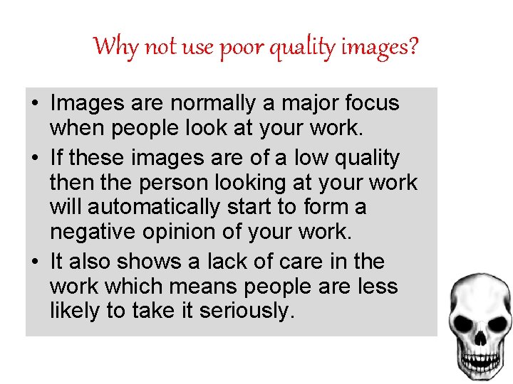 Why not use poor quality images? • Images are normally a major focus when