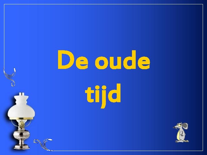 De oude tijd 