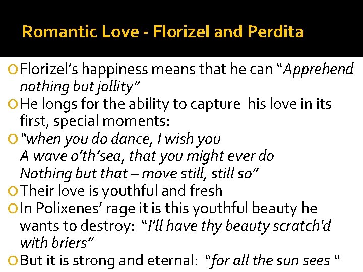 Romantic Love - Florizel and Perdita Florizel’s happiness means that he can “Apprehend nothing