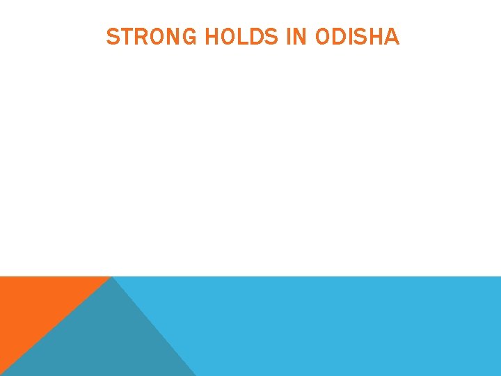 STRONG HOLDS IN ODISHA 