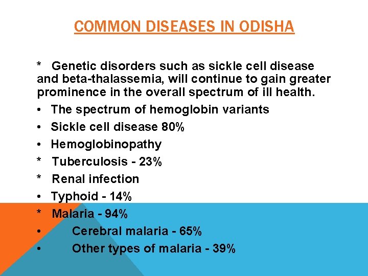 COMMON DISEASES IN ODISHA * Genetic disorders such as sickle cell disease and beta-thalassemia,