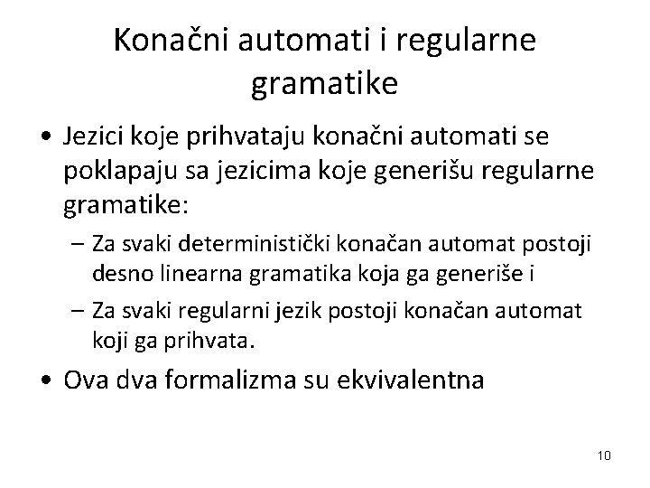 Konačni automati i regularne gramatike • Jezici koje prihvataju konačni automati se poklapaju sa