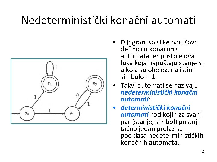 Nedeterministički konačni automati • Dijagram sa slike narušava definiciju konačnog automata jer postoje dva