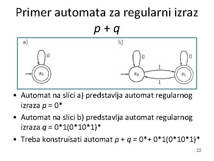 Primer automata za regularni izraz p+q • Automat na slici a) predstavlja automat regularnog