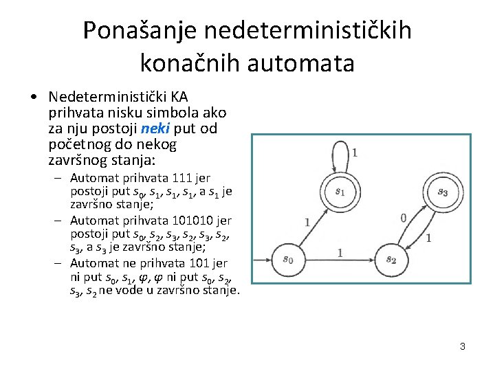 Ponašanje nedeterminističkih konačnih automata • Nedeterministički KA prihvata nisku simbola ako za nju postoji