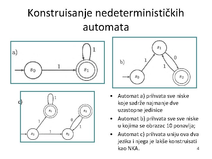 Konstruisanje nedeterminističkih automata c) • Automat a) prihvata sve niske koje sadrže najmanje dve