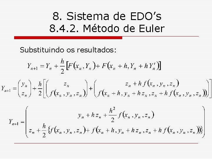 8. Sistema de EDO’s 8. 4. 2. Método de Euler Substituindo os resultados: 