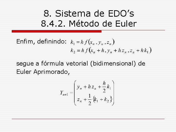 8. Sistema de EDO’s 8. 4. 2. Método de Euler Enfim, definindo: segue a