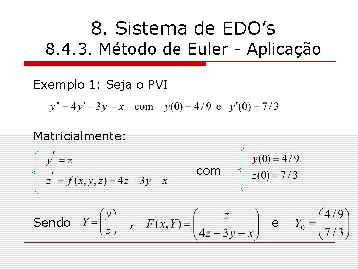 8. Sistema de EDO’s 8. 4. 3. Método de Euler - Aplicação Exemplo 1: