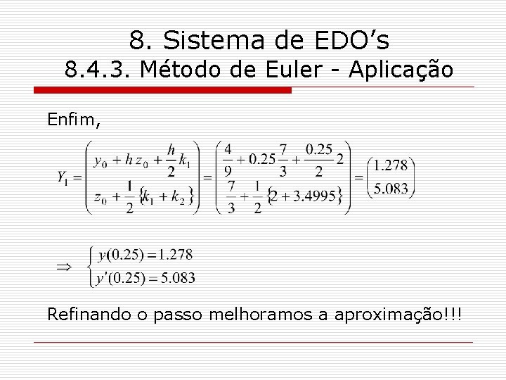 8. Sistema de EDO’s 8. 4. 3. Método de Euler - Aplicação Enfim, Refinando