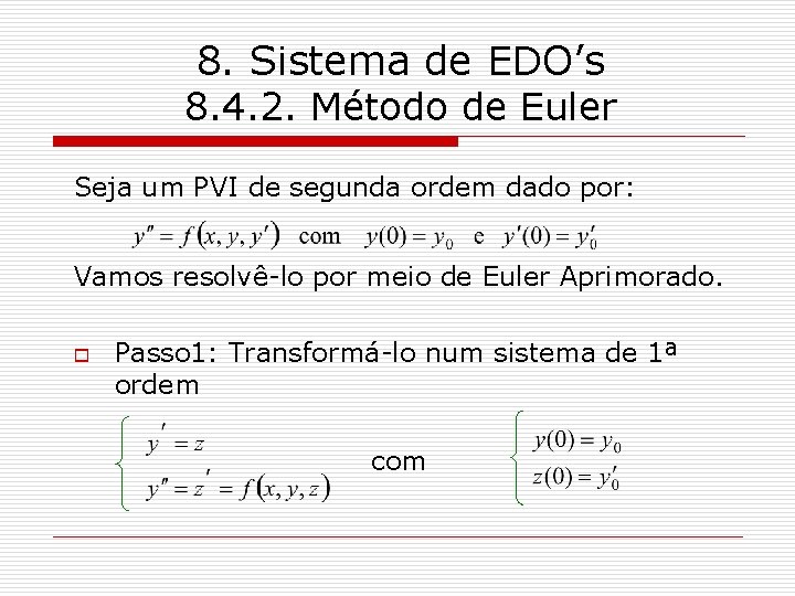 8. Sistema de EDO’s 8. 4. 2. Método de Euler Seja um PVI de