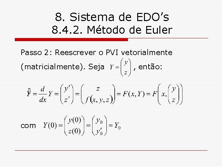 8. Sistema de EDO’s 8. 4. 2. Método de Euler Passo 2: Reescrever o