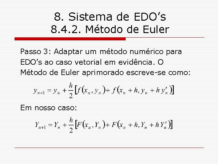 8. Sistema de EDO’s 8. 4. 2. Método de Euler Passo 3: Adaptar um