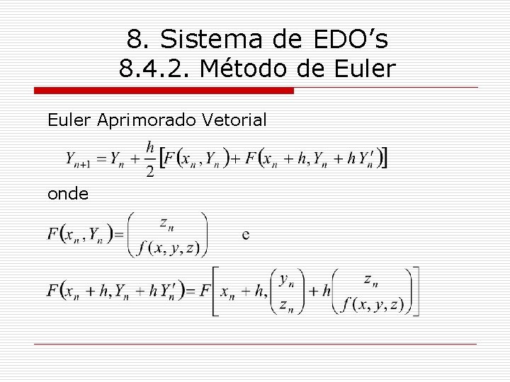 8. Sistema de EDO’s 8. 4. 2. Método de Euler Aprimorado Vetorial onde 