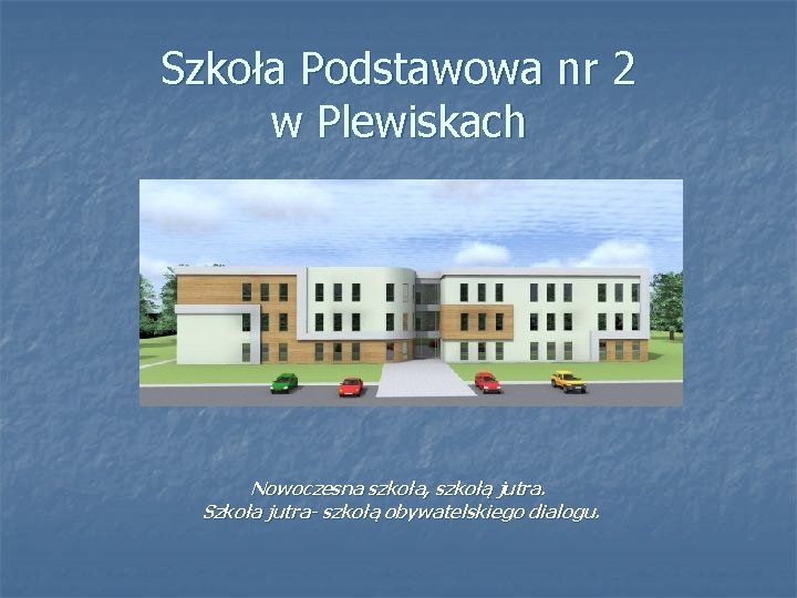Szkoła Podstawowa nr 2 w Plewiskach Nowoczesna szkoła, szkołą jutra. Szkoła jutra- szkołą obywatelskiego