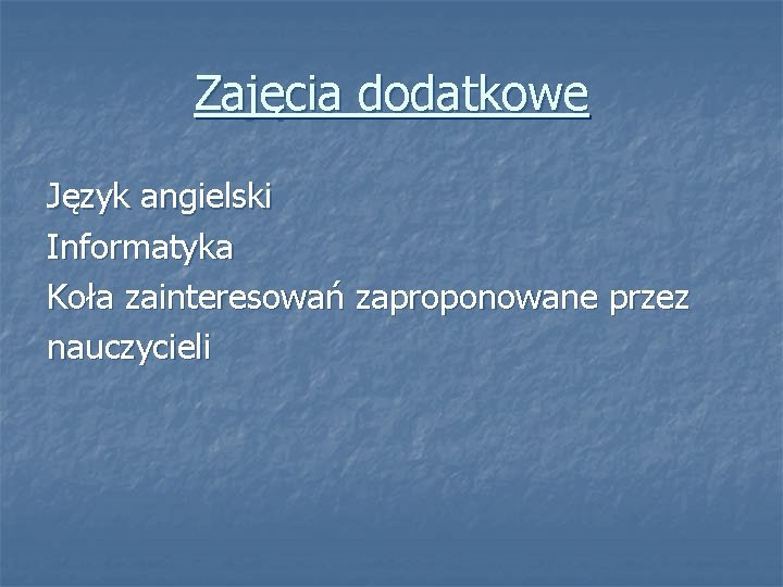 Zajęcia dodatkowe Język angielski Informatyka Koła zainteresowań zaproponowane przez nauczycieli 