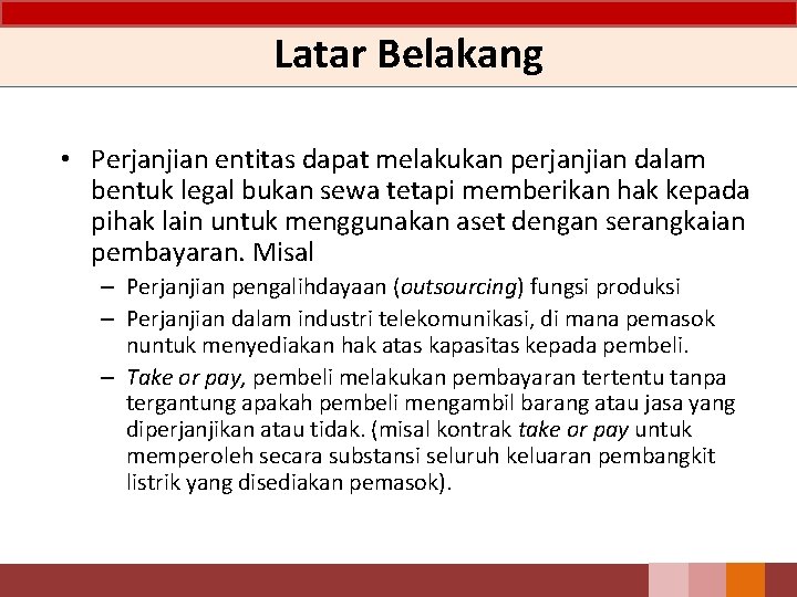 Latar Belakang • Perjanjian entitas dapat melakukan perjanjian dalam bentuk legal bukan sewa tetapi