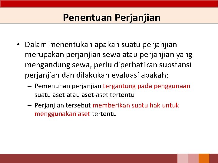 Penentuan Perjanjian • Dalam menentukan apakah suatu perjanjian merupakan perjanjian sewa atau perjanjian yang