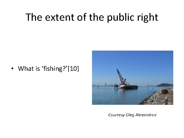 The extent of the public right • What is ‘fishing? ’[10] Courtesy Oleg Alexandrov