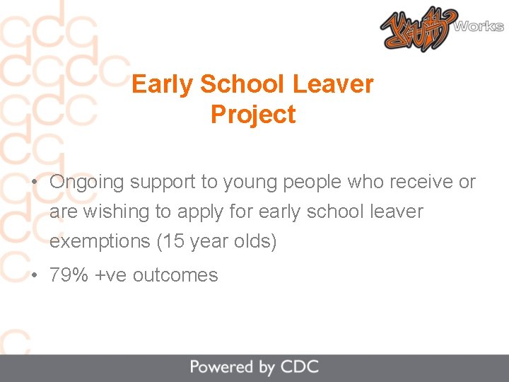 Early School Leaver Project • Ongoing support to young people who receive or are