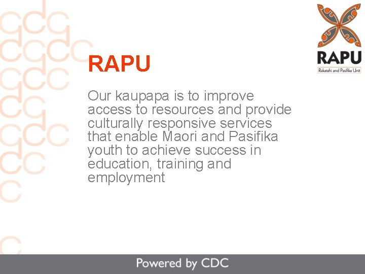 RAPU Our kaupapa is to improve access to resources and provide culturally responsive services