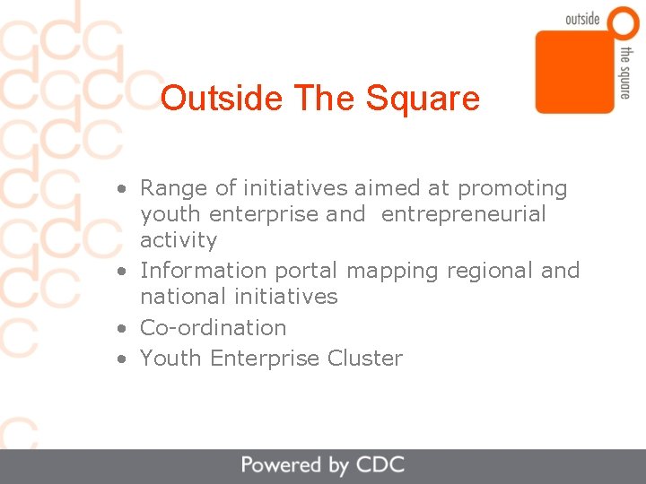 Outside The Square • Range of initiatives aimed at promoting youth enterprise and entrepreneurial