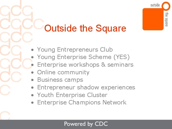 Outside the Square • • Young Entrepreneurs Club Young Enterprise Scheme (YES) Enterprise workshops