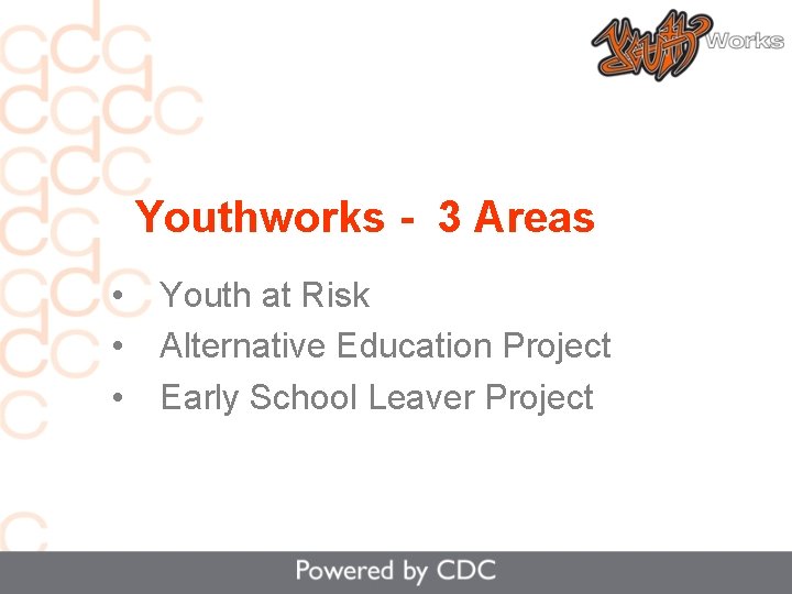 Youthworks - 3 Areas • • • Youth at Risk Alternative Education Project Early