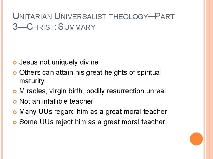 UNITARIAN UNIVERSALIST THEOLOGY—PART 3—CHRIST: SUMMARY Jesus not uniquely divine Others can attain his great