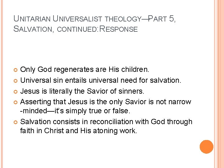 UNITARIAN UNIVERSALIST THEOLOGY—PART 5, SALVATION, CONTINUED: RESPONSE Only God regenerates are His children. Universal