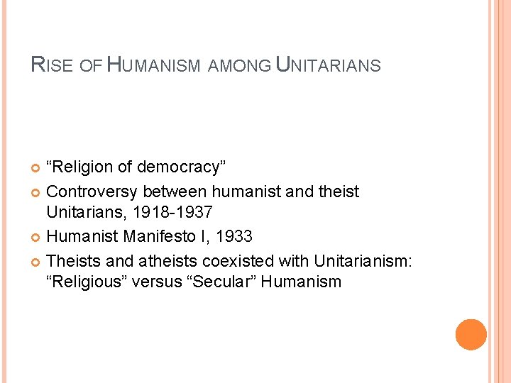 RISE OF HUMANISM AMONG UNITARIANS “Religion of democracy” Controversy between humanist and theist Unitarians,