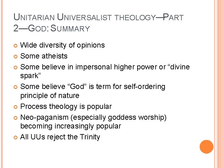 UNITARIAN UNIVERSALIST THEOLOGY—PART 2—GOD: SUMMARY Wide diversity of opinions Some atheists Some believe in