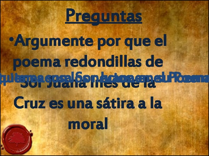 Preguntas • Argumente por que el poema redondillas de Quienes quien acusa son los