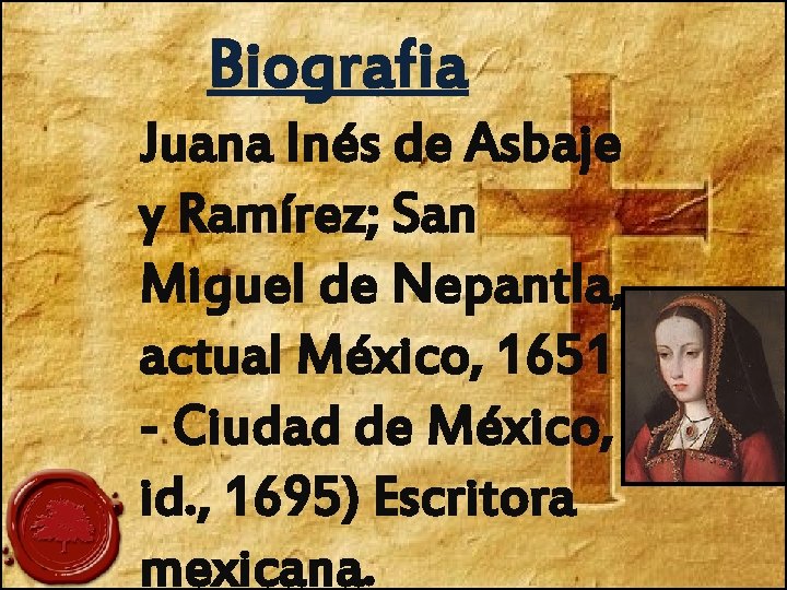 Biografia Juana Inés de Asbaje y Ramírez; San Miguel de Nepantla, actual México, 1651