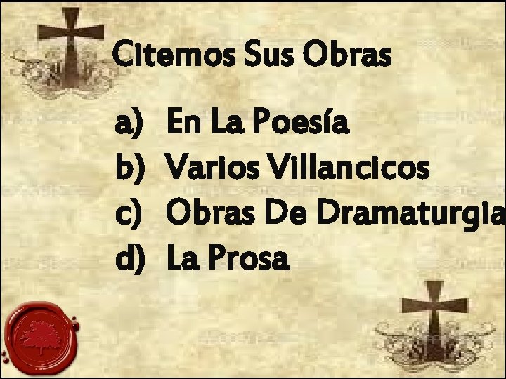 Citemos Sus Obras a) b) c) d) En La Poesía Varios Villancicos Obras De