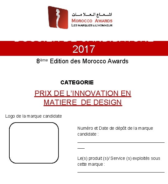 DOSSIER DE CANDIDATURE 2017 8ème Edition des Morocco Awards CATEGORIE PRIX DE L’INNOVATION EN