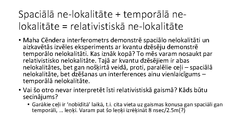 Spaciālā ne-lokalitāte + temporālā nelokalitāte = relativistiskā ne-lokalitāte • Maha Cēndera interferometrs demonstrē spaciālo