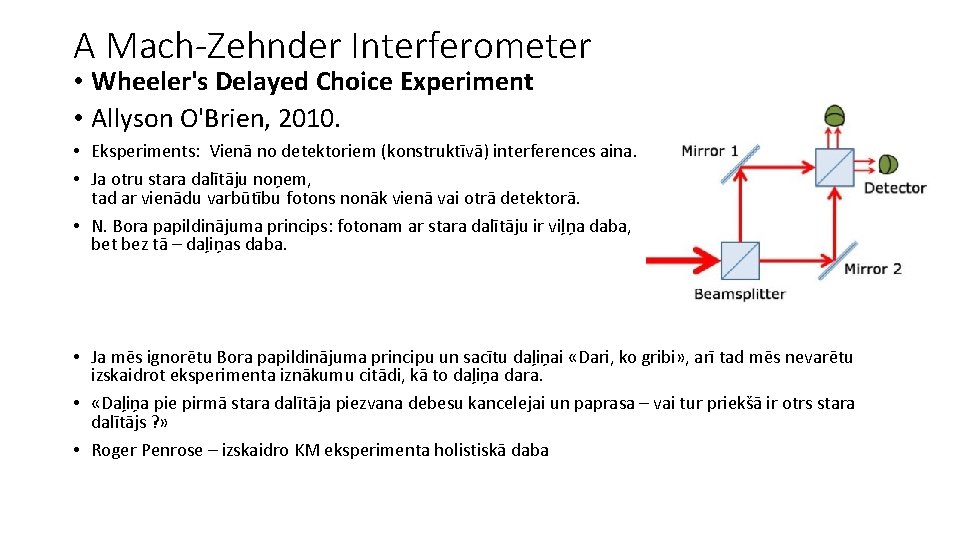 A Mach-Zehnder Interferometer • Wheeler's Delayed Choice Experiment • Allyson O'Brien, 2010. • Eksperiments: