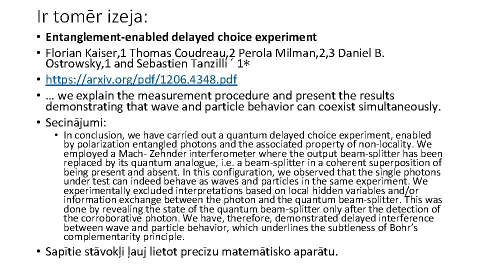 Ir tomēr izeja: • Entanglement-enabled delayed choice experiment • Florian Kaiser, 1 Thomas Coudreau,