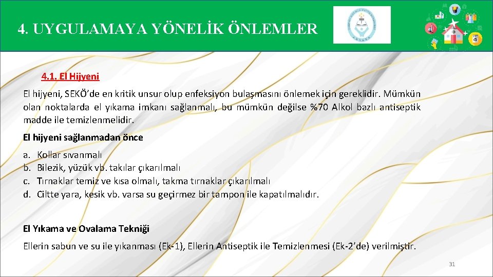 4. UYGULAMAYA YÖNELİK ÖNLEMLER 4. 1. El Hijyeni El hijyeni, SEKÖ’de en kritik unsur