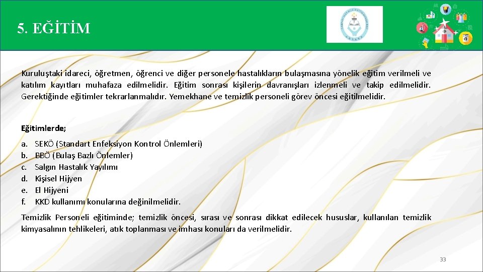 5. EĞİTİM Kuruluştaki idareci, öğretmen, öğrenci ve diğer personele hastalıkların bulaşmasına yönelik eğitim verilmeli