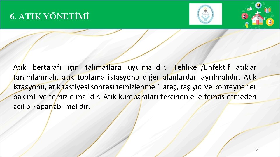 6. ATIK YÖNETİMİ Atık bertarafı için talimatlara uyulmalıdır. Tehlikeli/Enfektif atıklar tanımlanmalı, atık toplama istasyonu