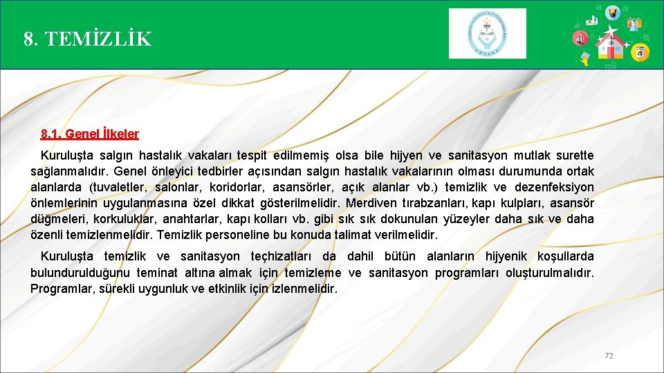 8. TEMİZLİK 8. 1. Genel İlkeler Kuruluşta salgın hastalık vakaları tespit edilmemiş olsa bile