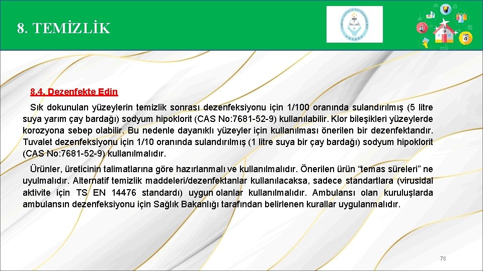 8. TEMİZLİK 8. 4. Dezenfekte Edin Sık dokunulan yüzeylerin temizlik sonrası dezenfeksiyonu için 1/100