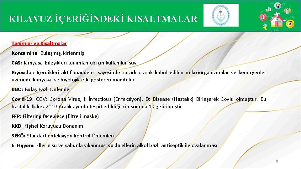 KILAVUZ İÇERİĞİNDEKİ KISALTMALAR Tanımlar ve Kısaltmalar Kontamine: Bulaşmış, kirlenmiş CAS: Kimyasal bileşikleri tanımlamak için