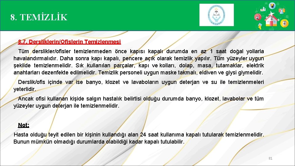 8. TEMİZLİK 8. 7. Dersliklerin/Ofislerin Temizlenmesi Tüm derslikler/ofisler temizlenmeden önce kapısı kapalı durumda en